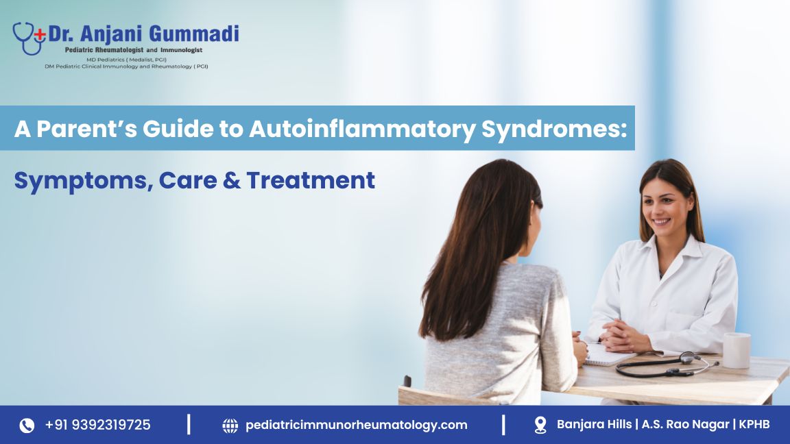 A Parent’s Guide to Autoinflammatory Syndromes: Symptoms, Care & Treatment